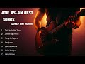 ATIF ASLAM BEST SONGS SLOWED AND REVERB