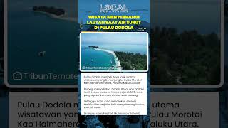 Pulau Dodola, Ikon Morotai, Terdiri Dodola Besar dan Kecil yang Tersambung Pasir Putih saat Surut