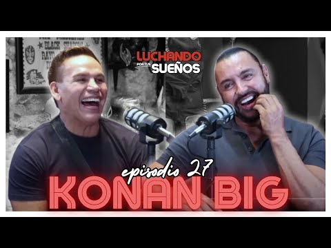 KONAN BIG: ”SOY EL LUCHADOR MEJOR PAGADO DE TODOS LOS TIEMPOS” 🔥 | LUCHANDO POR TUS SUEÑOS PODCAST