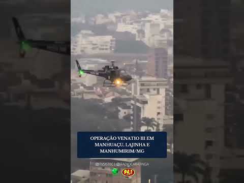 OPERAÇÃO VENATIO III MOBILIZA FORÇAS COM HELICÓPTEROS EM MANHUAÇU, LAJINHA E MANHUMIRIM/MG