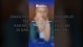 KONFIRMASI DINAS PENDIDIKAN SIDOARJO TERKAIT KAKAK ADIK YANG PUTUS SEKOLAH