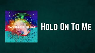 Placebo - Hold On To Me (Lyrics)