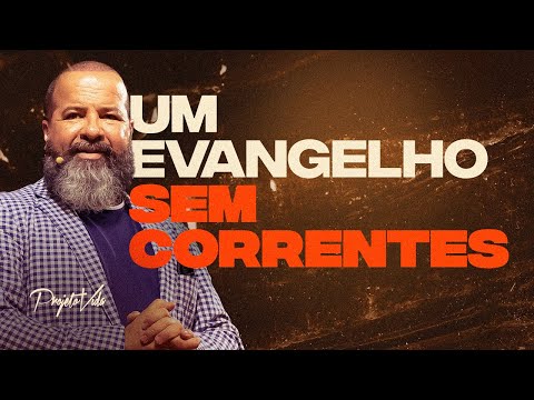 Um Evangelho Sem Correntes | Joel Pereira | Projeto Vida
