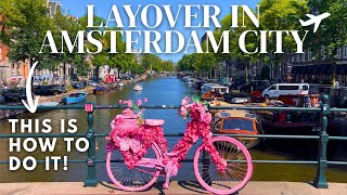 Amsterdam Layover Guide: How to Plan Your Time + Itinerary + Tips 🇳🇱
