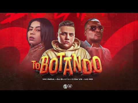 TO BOTANDO -  MC RD E MC INDIA - DJ GUSTAVO DA VS