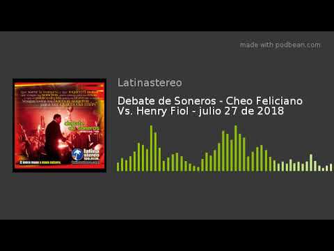 Debate de Soneros - Cheo Feliciano  Vs. Henry Fiol - julio 27 de 2018