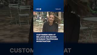 Customers seen at Bellevue spa raided in human trafficking investigation