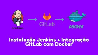 Instalação Jenkins + Integração Gitlab com Docker