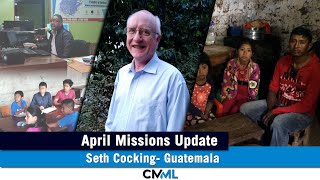 Seth Cocking: Guatemala | April 2023 Missions Update