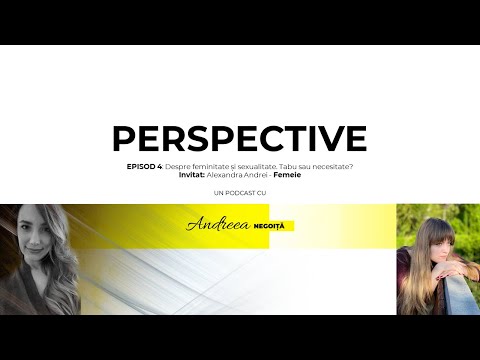 Podcast Perspective: Episod 4 - Despre feminitate și sexualitate. Tabu sau necesitate?