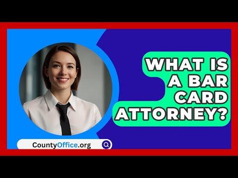 What Is A Bar Card Attorney? - CountyOffice.org