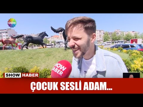 Çocuk sesli adam...