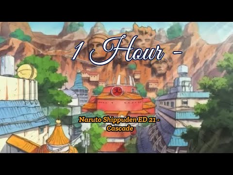 1 Hour - Naruto Shippuden ED 21 - Cascade
