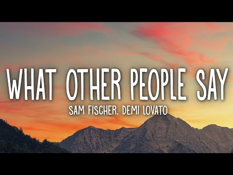 Sam Fischer, Demi Lovato - What Other People Say (Lyrics)