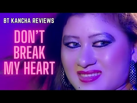 Don't Break My Heart || BT Kancha Reviews