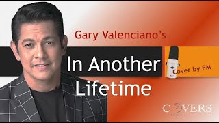 In Another Lifetime by Mr. Gary Valenciano with HD Lyrics (Cover by FM)