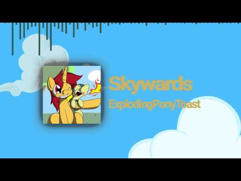 ExplodingPonyToast - Skywards [Celestial Planes Release]