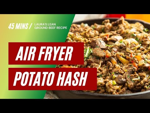 Laura's Lean Air Fryer Ground Beef & Potato Hash Recipe