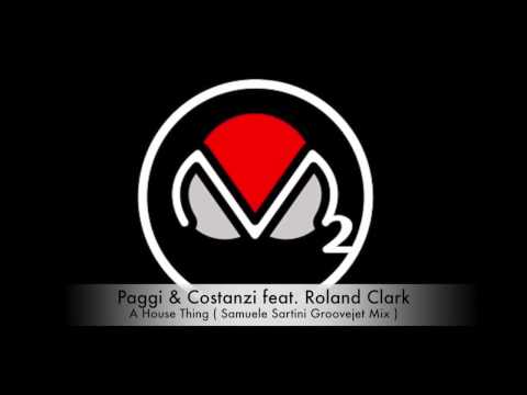RADIO M2O - Paggi & Costanzi feat.Roland Clark - A House Thing (Samuele Sartini GrooveJet Mix)