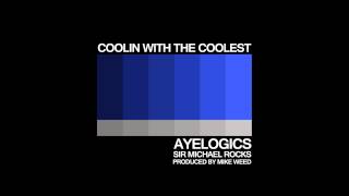 Aye Logics X Sir Michael Rocks - Coolin' With The Coolest Prod. By Mike Weed