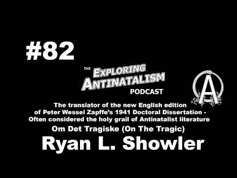 The Exploring Antinatalism Podcast #82 - Ryan L. Showler (Translator of Zapffe’s On the Tragic!)