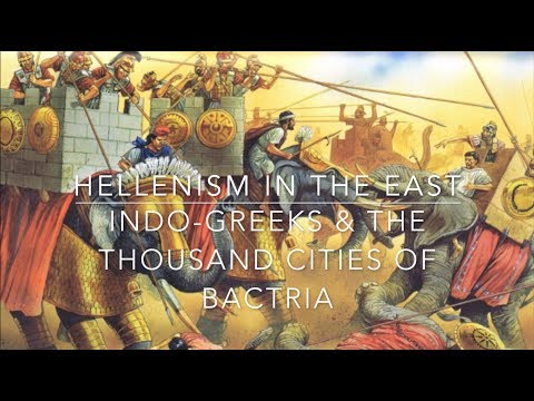 Hellenism In the East: Indo-Greeks & The Thousand Cities of Bactria