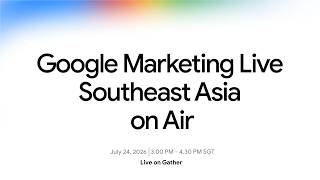 Google Marketing Live Southeast Asia On Air