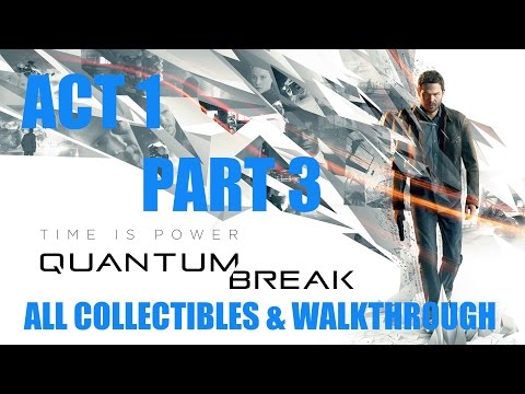 Quantum Break Act 1 Part 3 All Collectibles & Walkthrough Includes Junction and Show