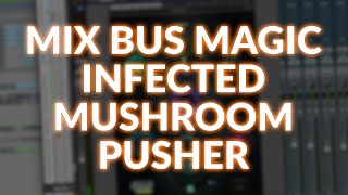 Video thumbnail for Mix Bus Magic - Hear How You Can Use Wave Infected Mushroom Pusher To Enhance Your Mix by Production Expert