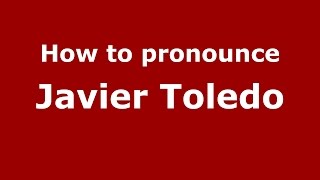 How to pronounce Javier Toledo