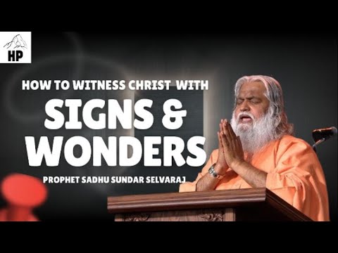 Signs and Wonders: A Key to Witnessing Christ – Prophet Sadhu Sundar Selvaraj