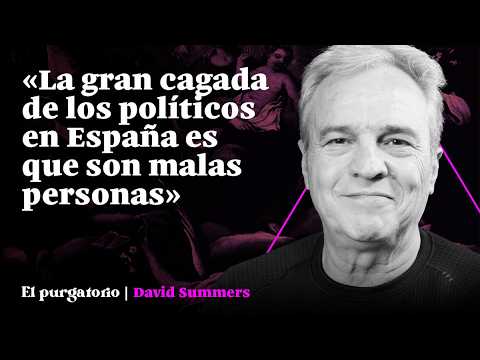 David Summers: «La gran cagada de los políticos en España es que son malas personas» | EL PURGATORIO