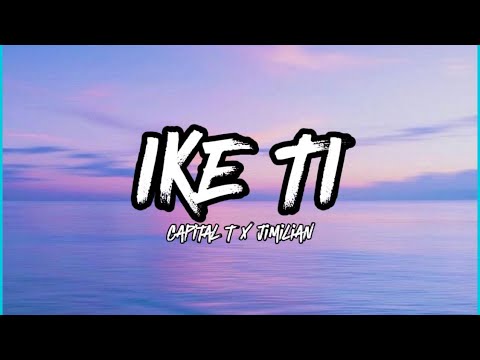 Capital T & Jimilian-Ike ti (lyric)
