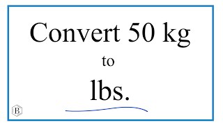 How to Convert 50 Kilograms to Pounds (50kg to lbs)