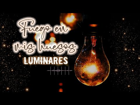 Fuego en mis huesos - Luminares