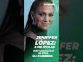 Jennifer López Sus 5 Películas Más Taquilleras En Toda Su Carrera