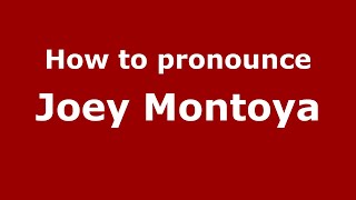 How to pronounce Joey Montoya