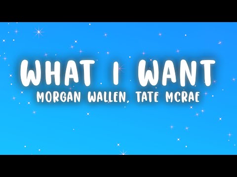 Morgan Wallen, Tate McRae - What I Want (Lyrics)