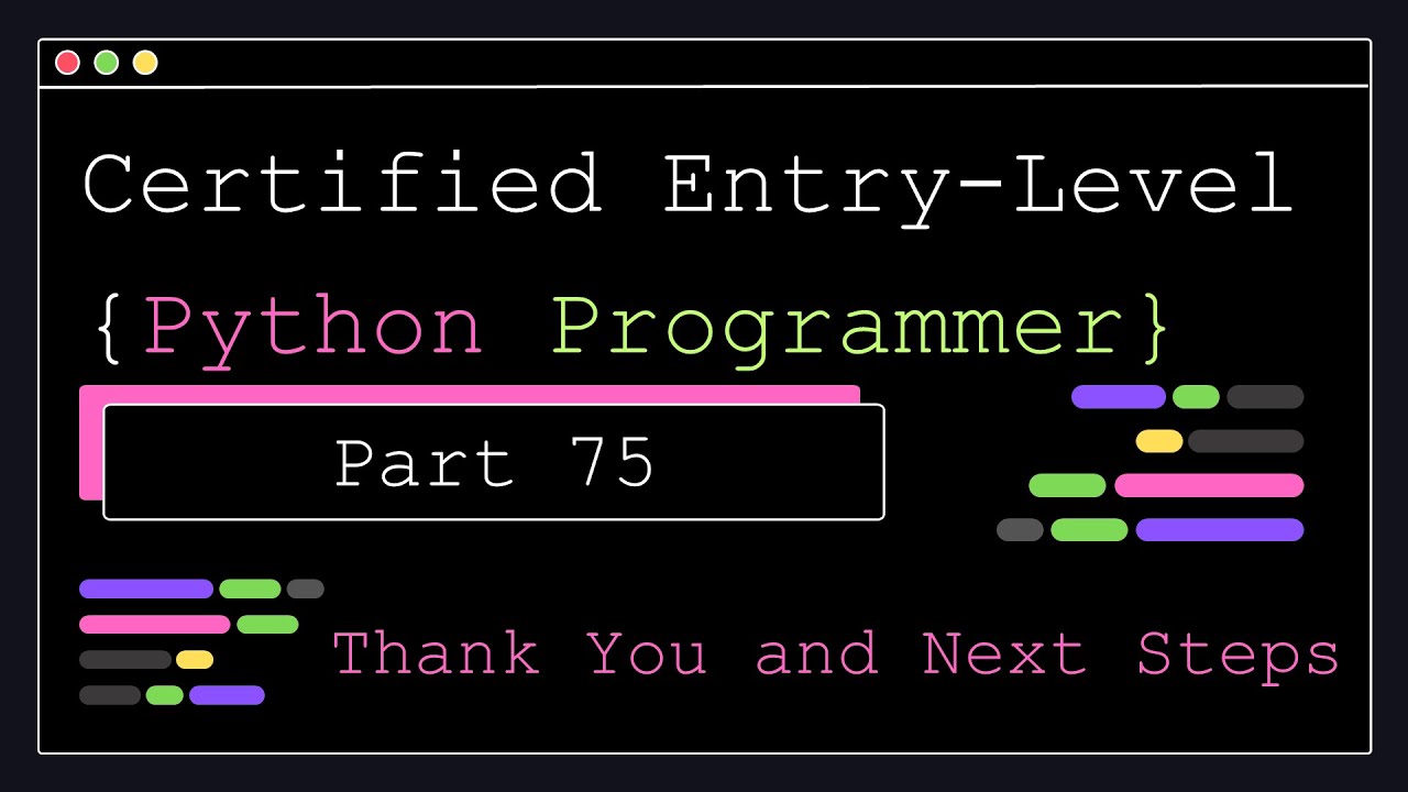Certified Entry Level Python Programmer - Part 75 - Thank You and Next Steps