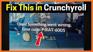 Fix Crunchyroll Error code: P-KAT-6005