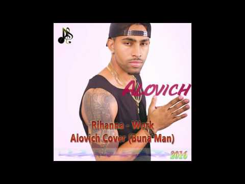 Alovich - Buna Man (Rihanna - Work Cover By Alovich)
