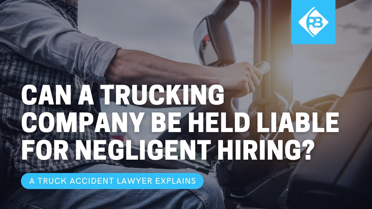 Can a Trucking Company Be Held Liable for Hiring an Unfit Driver? | Truck Accident Lawyers