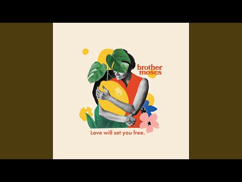 Love Will Set You Free - Brother Moses