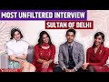 We Have Been Typecasted Says Team Sultan Of Delhi | Harleen Sethi, Anupriya Goenka, Mehreen Pirzada