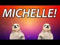 HAPPY BIRTHDAY MICHELLE SLOTH HAPPY BIRTHDAY RAP