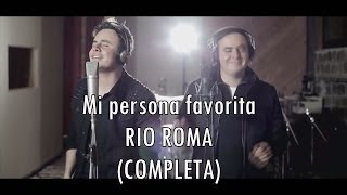 Mi Persona Favorita-Rio Roma (Completa) !letra¡