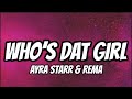 Ayra Starr & Rema - Who’s Dat Girl (Lyrics)