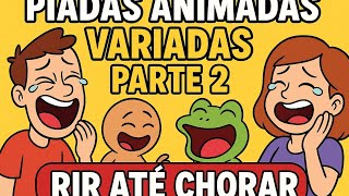 PIADAS ANIMADAS VARIADAS PARTE 2 - Rir Até Chorar