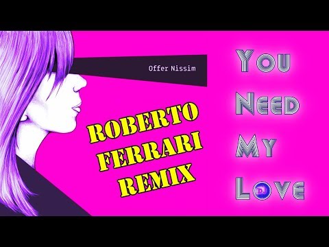 Offer Nissim feat. Amit Zach Adam - You Need My Love (Roberto Ferrari Rework) +lyrics in description