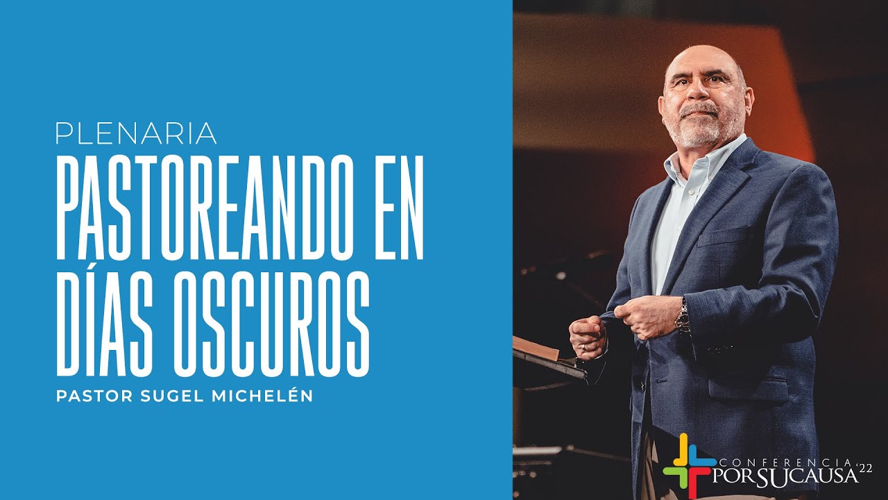 Pastoreando en días oscuros - Pastor Sugel Michelén | Por Su Causa 2022
